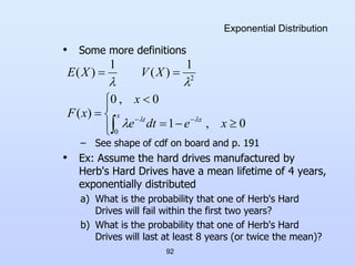 92
Exponential Distribution
• Some more definitions
– See shape of cdf on board and p. 191
• Ex: Assume the hard drives ma...