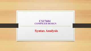 CS17604
COMPILER DESIGN
Syntax Analysis
 