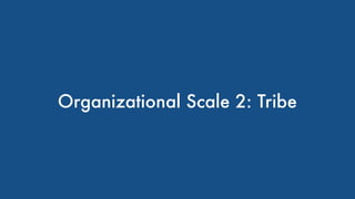 Organizational Scale 2: Tribe
 