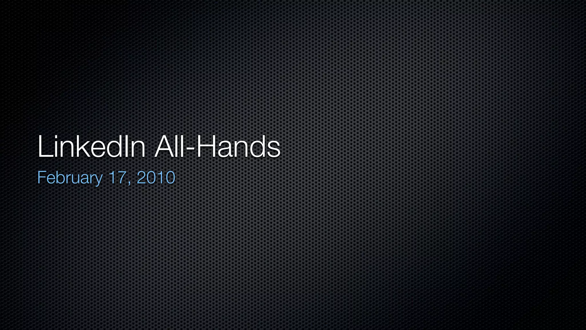 LinkedIn All-Hands
February 17, 2010
 