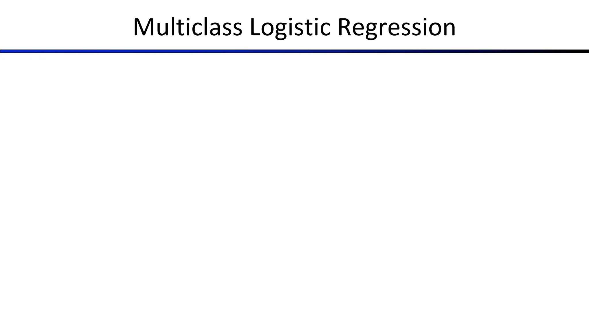 Multiclass Logistic Regression
 
