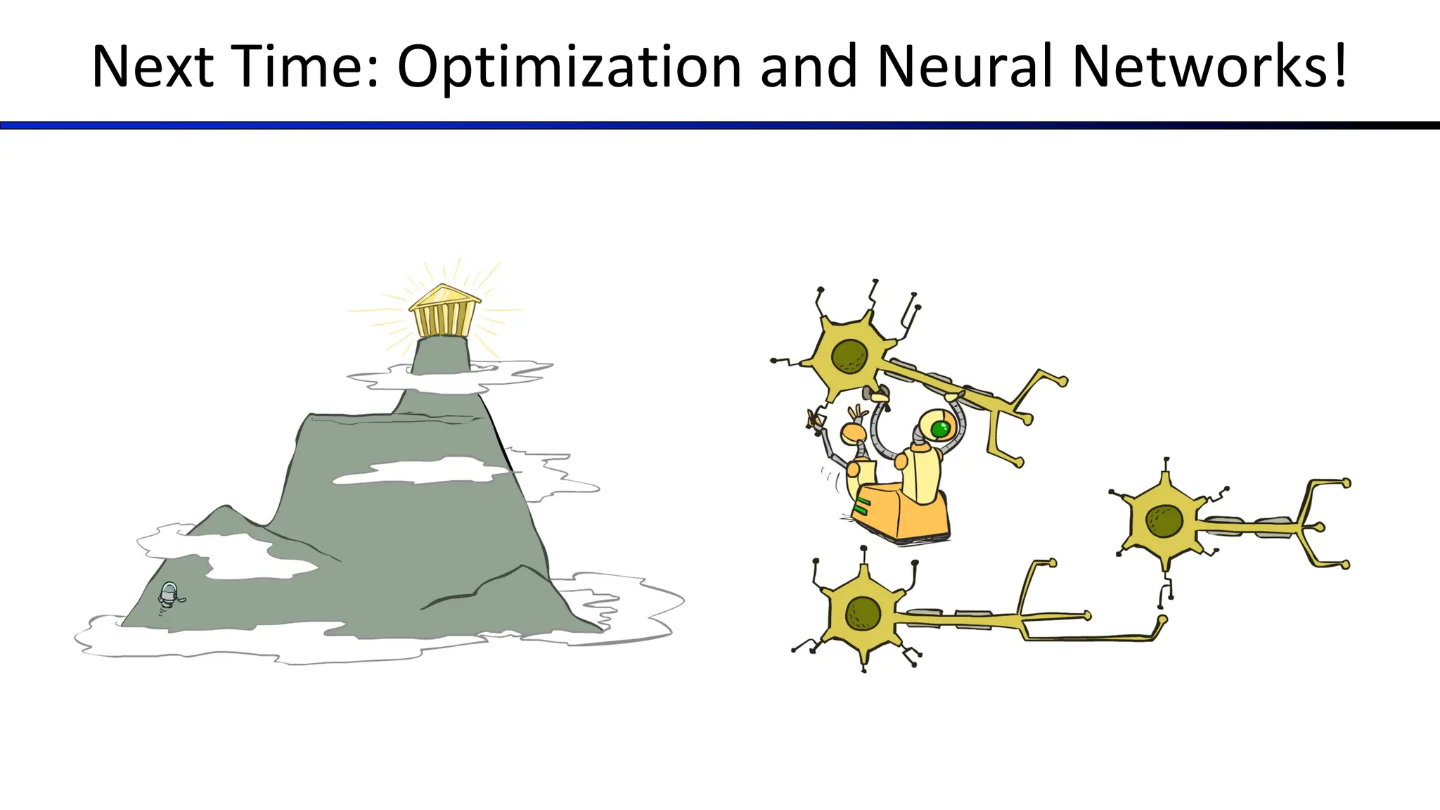 Next Time: Optimization and Neural Networks!
 