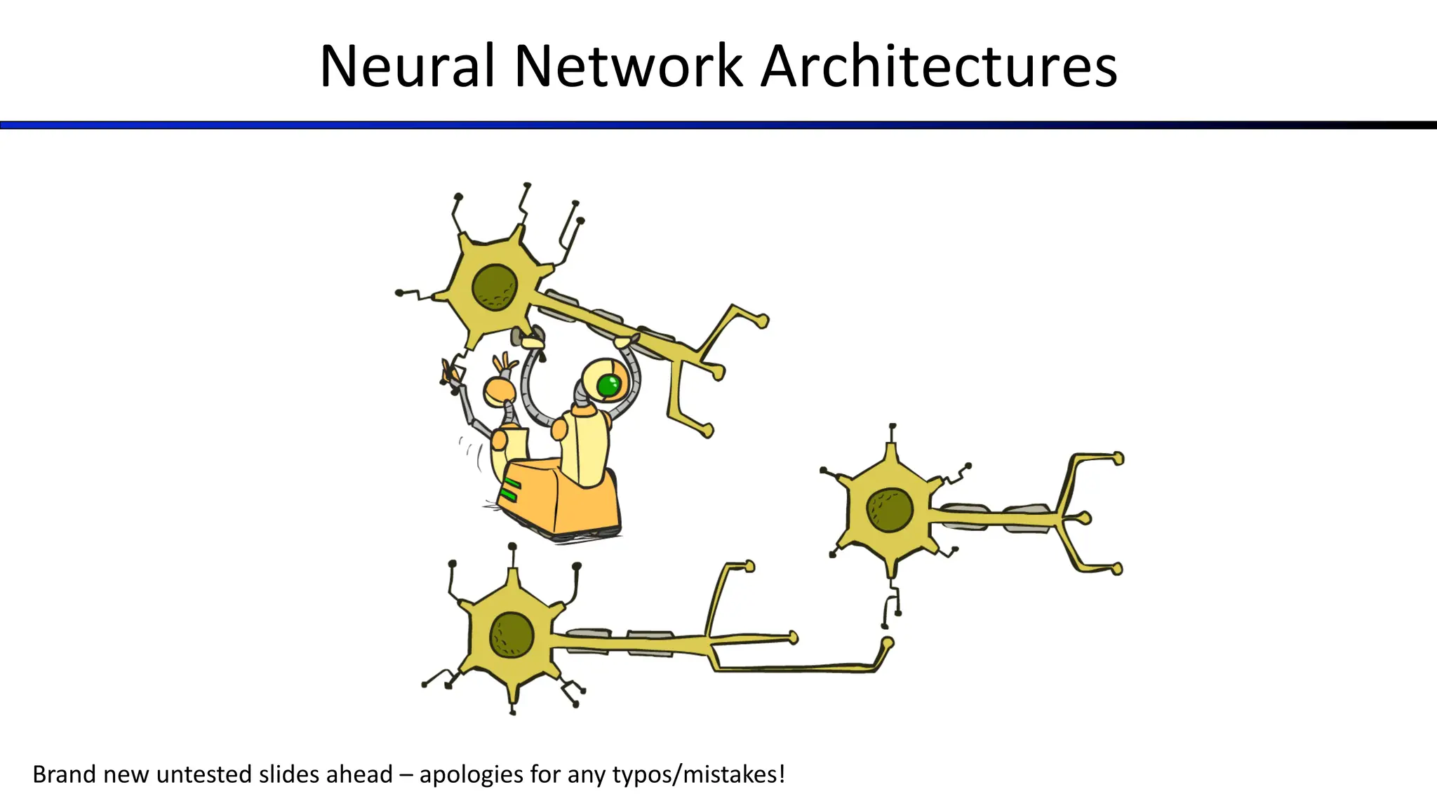Neural Network Architectures
Brand new untested slides ahead – apologies for any typos/mistakes!
 