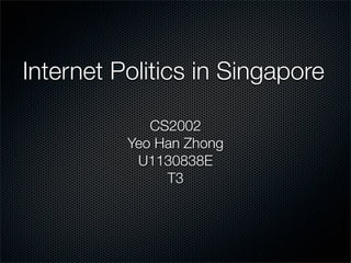 Internet Politics in Singapore

             CS2002
          Yeo Han Zhong
           U1130838E
               T3
 