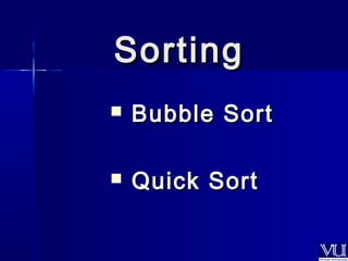 SSoorrttiinngg 
 BBuubbbbllee SSoorrtt 
 QQuuiicckk SSoorrtt 
 