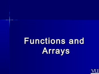 FFuunnccttiioonnss aanndd 
AArrrraayyss 
 