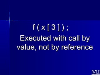 ff (( xx [[ 33 ]] )) ;; 
EExxeeccuutteedd wwiitthh ccaallll bbyy 
vvaalluuee,, nnoott bbyy rreeffeerreennccee 
 