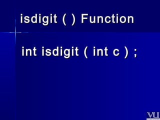 iissddiiggiitt (( )) FFuunnccttiioonn 
iinntt iissddiiggiitt (( iinntt cc )) ;; 
 