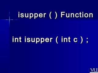 iissuuppppeerr (( )) FFuunnccttiioonn 
iinntt iissuuppppeerr (( iinntt cc )) ;; 
 