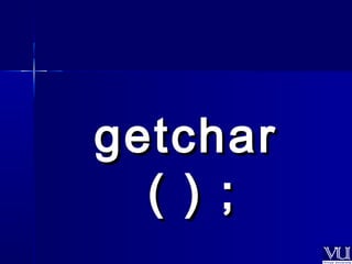 ggeettcchhaarr 
(( )) ;; 
 