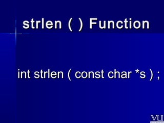 ssttrrlleenn (( )) FFuunnccttiioonn 
iinntt ssttrrlleenn (( ccoonnsstt cchhaarr **ss )) ;; 
 