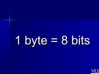 11 bbyyttee == 88 bbiittss 
 