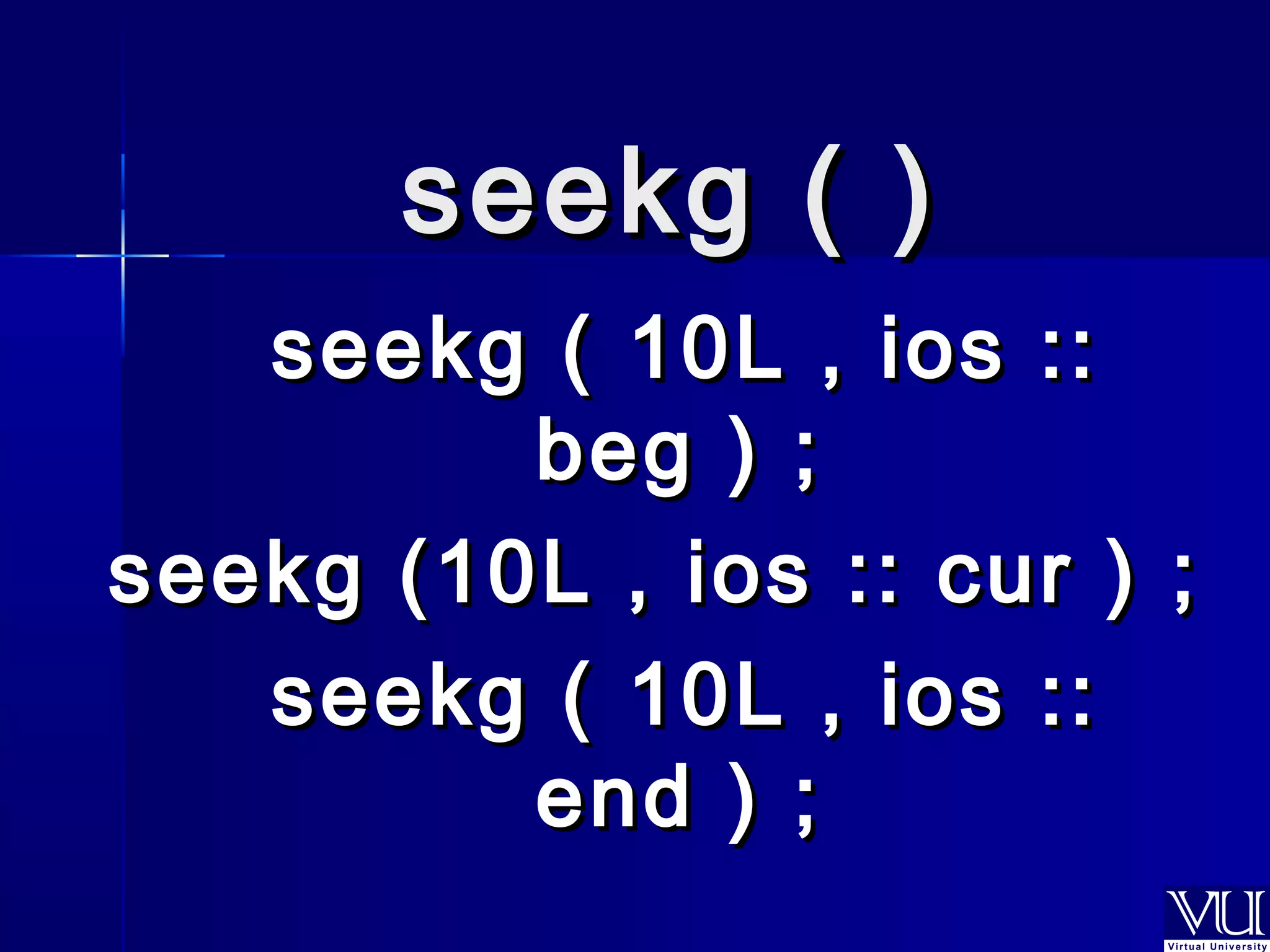 sseeeekkgg (( )) 
sseeeekkgg (( 1100LL ,, iiooss :::: 
bbeegg )) ;; 
sseeeekkgg ((1100LL ,, iiooss :::: ccuurr )) ;; 
sseeeekkgg (( 1100LL ,, iiooss :::: 
eenndd )) ;; 
 