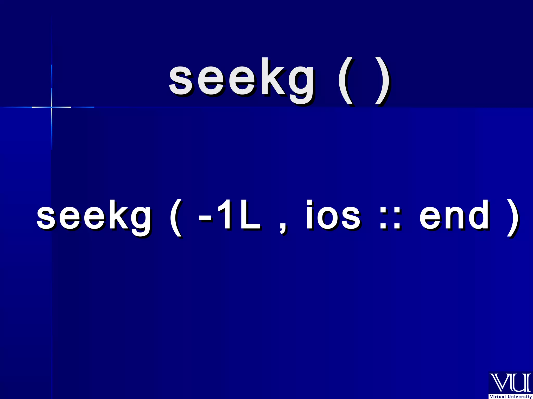 sseeeekkgg (( )) 
sseeeekkgg (( --11LL ,, iiooss :::: eenndd ))  