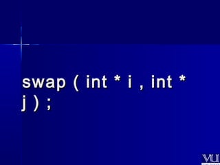 swap (( iinntt ** ii ,, iinntt ** 
jj )) ;; 
 