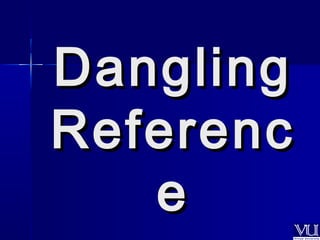 DDaanngglliinngg 
RReeffeerreenncc 
ee 
 