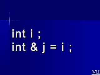 iinntt ii ;; 
iinntt && jj == ii ;; 
 