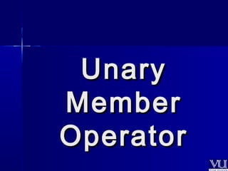 UUnnaarryy 
MMeemmbbeerr 
OOppeerraattoorr 
 