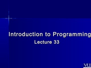 CS201- Introduction to Programming- Lecture 33 | PPT