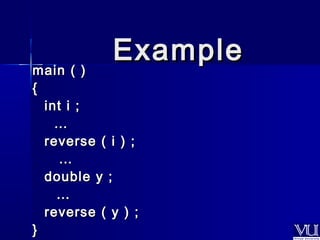 mmaaiinn (( )) 
{{ 
iinntt ii ;; 
EExxaammppllee 
…… 
rreevveerrssee (( ii )) ;; 
…… 
ddoouubbllee yy ;; 
…… 
rreevveerrssee (( yy )) ;; 
}} 
 