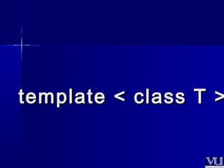 template << ccllaassss TT >> 
 