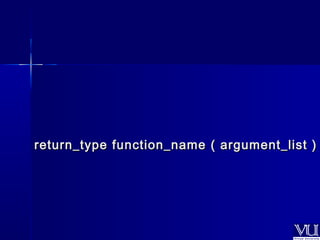 return_type function_name (( aarrgguummeenntt__lliisstt )) 
 