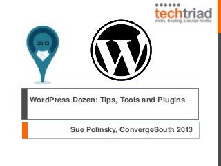 2013

WordPress Dozen: Tips, Tools and Plugins

Sue Polinsky, ConvergeSouth 2013

 