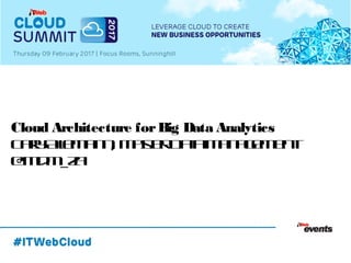 Cloud Architecture forBig Data Analytics
GaryAllemann, MasterDataManagement
@mdm_za
 