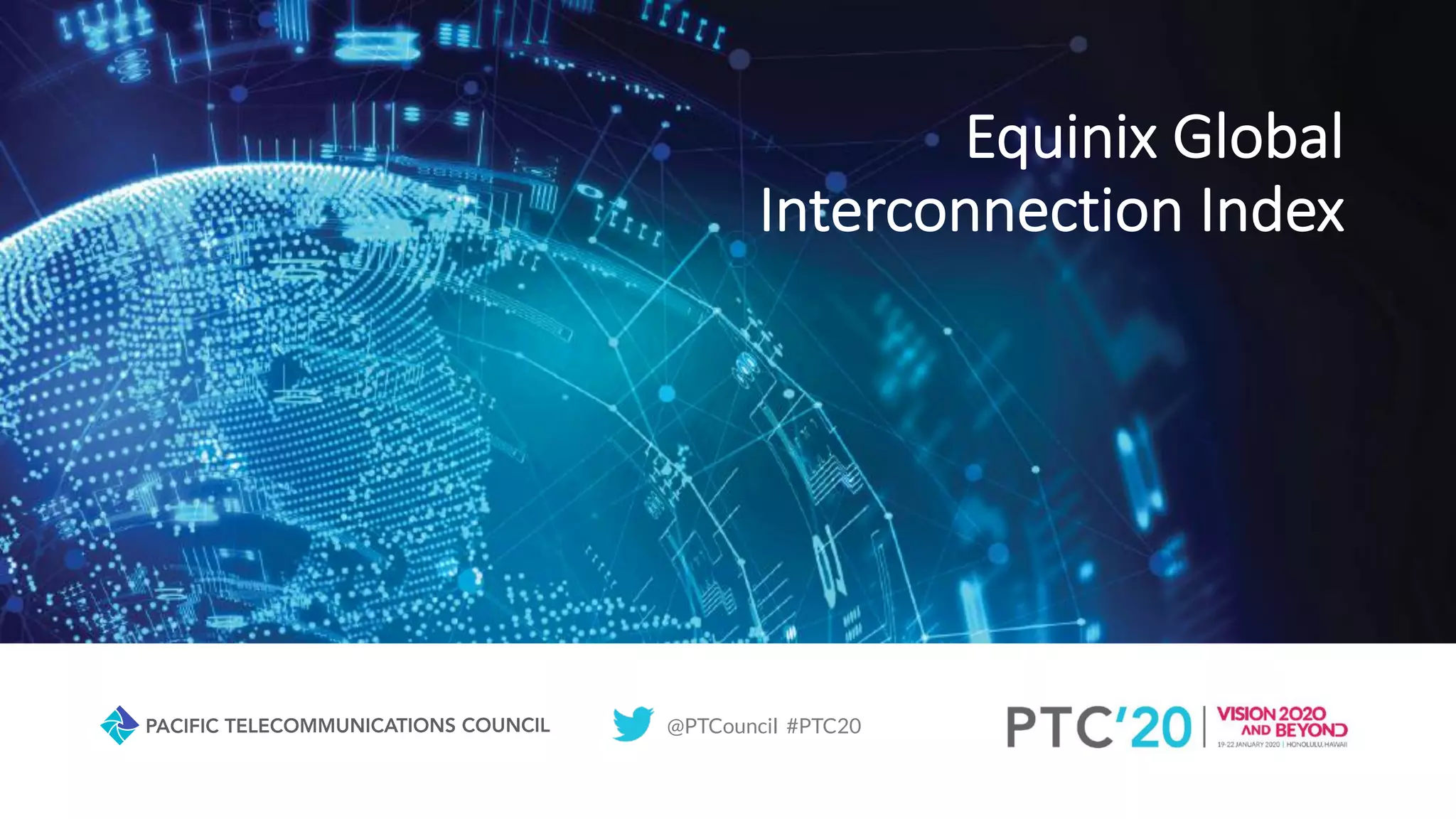 @PTCouncil #PTC20
Equinix Global
Interconnection Index
 
