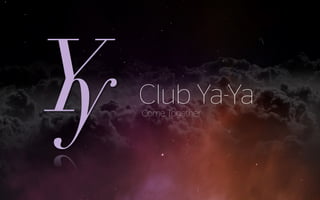 Club Ya-YaCome Together
Done by:
Alexandria Lee
Emilie Hüttel Brogaard
Koh Wan Yi
Lim Mu Yao
Matthew Ng
 