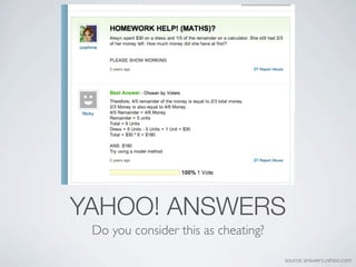 YAHOO! ANSWERS
 Do you consider this as cheating?

                                     source: answers.yahoo.com
 