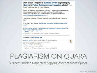 PLAGIARISM ON QUARA
Business Insider suspected copying content from Quora.

                                                source: www.quaro.com
 