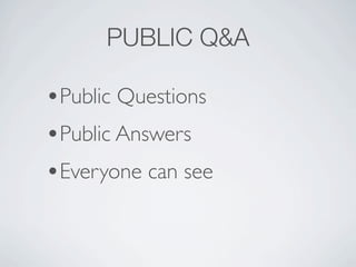 PUBLIC Q&A

?Public Questions
?Public Answers
?Everyone can see
 