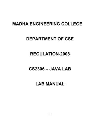 MADHA ENGINEERING COLLEGE
DEPARTMENT OF CSE
REGULATION-2008
CS2306 – JAVA LAB
LAB MANUAL
1
 