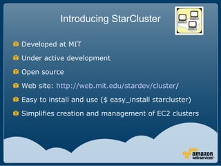 Introducing StarCluster

Developed at MIT

Under active development

Open source

Web site: http://web.mit.edu/stardev/clu...
