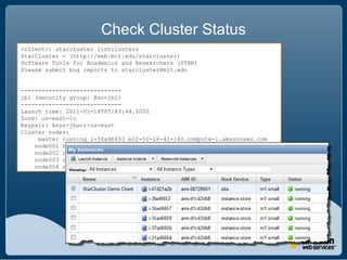 Check Cluster Status
<client>: starcluster listclusters
StarCluster - (http://web.mit.edu/starcluster)
Software Tools for ...