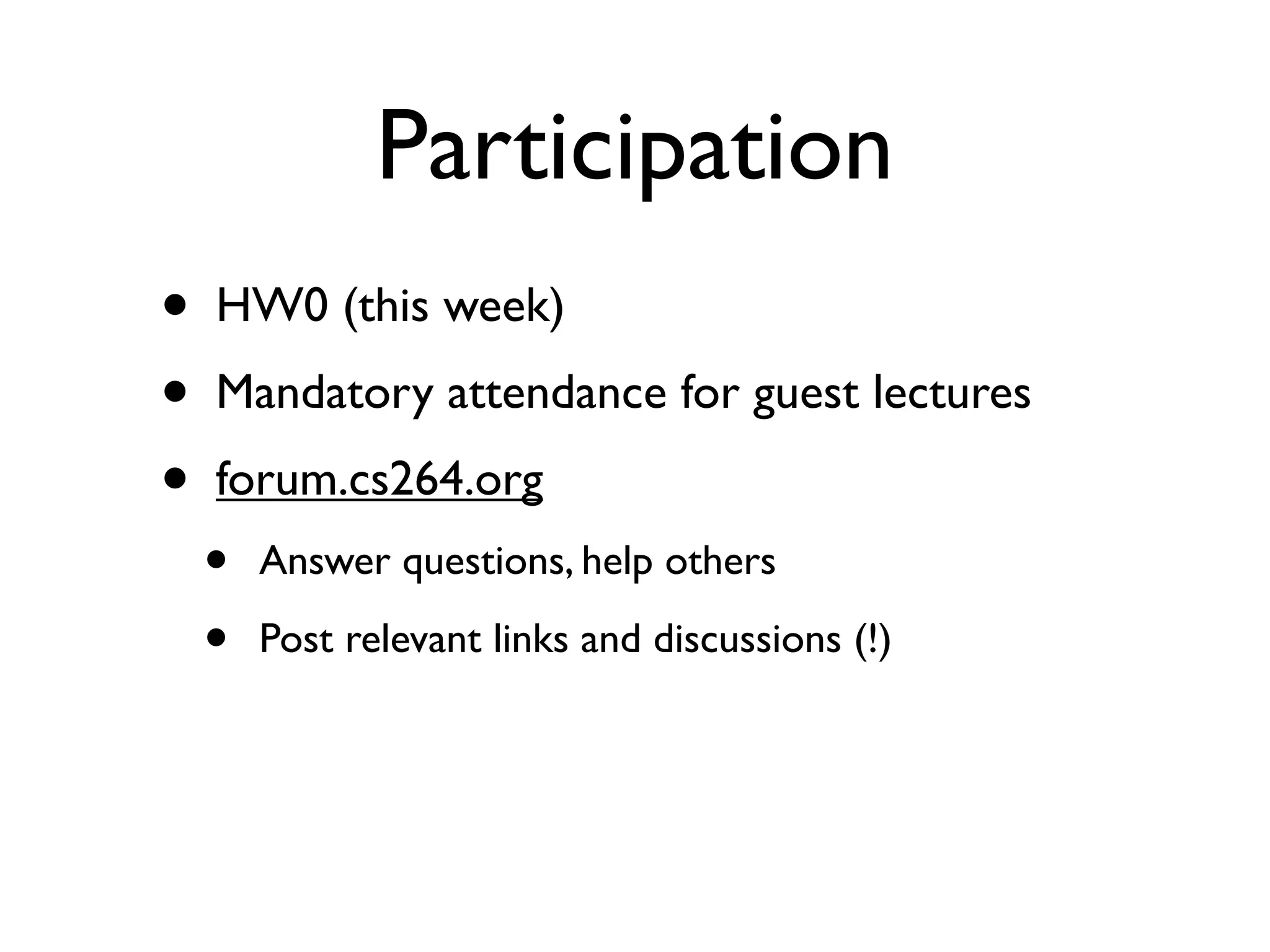 Participation
•   HW0 (this week)
•   Mandatory attendance for guest lectures
•   forum.cs264.org
    •   Answer questions, help others

    •   Post relevant links and discussions (!)
 