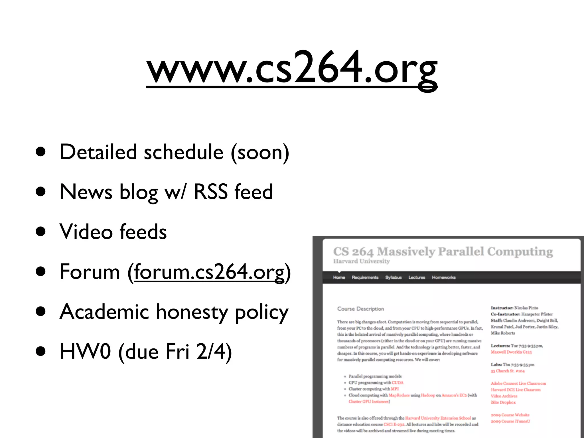 www.cs264.org
•   Detailed schedule (soon)
•   News blog w/ RSS feed
•   Video feeds
•   Forum (forum.cs264.org)
•   Academic honesty policy
•   HW0 (due Fri 2/4)
 