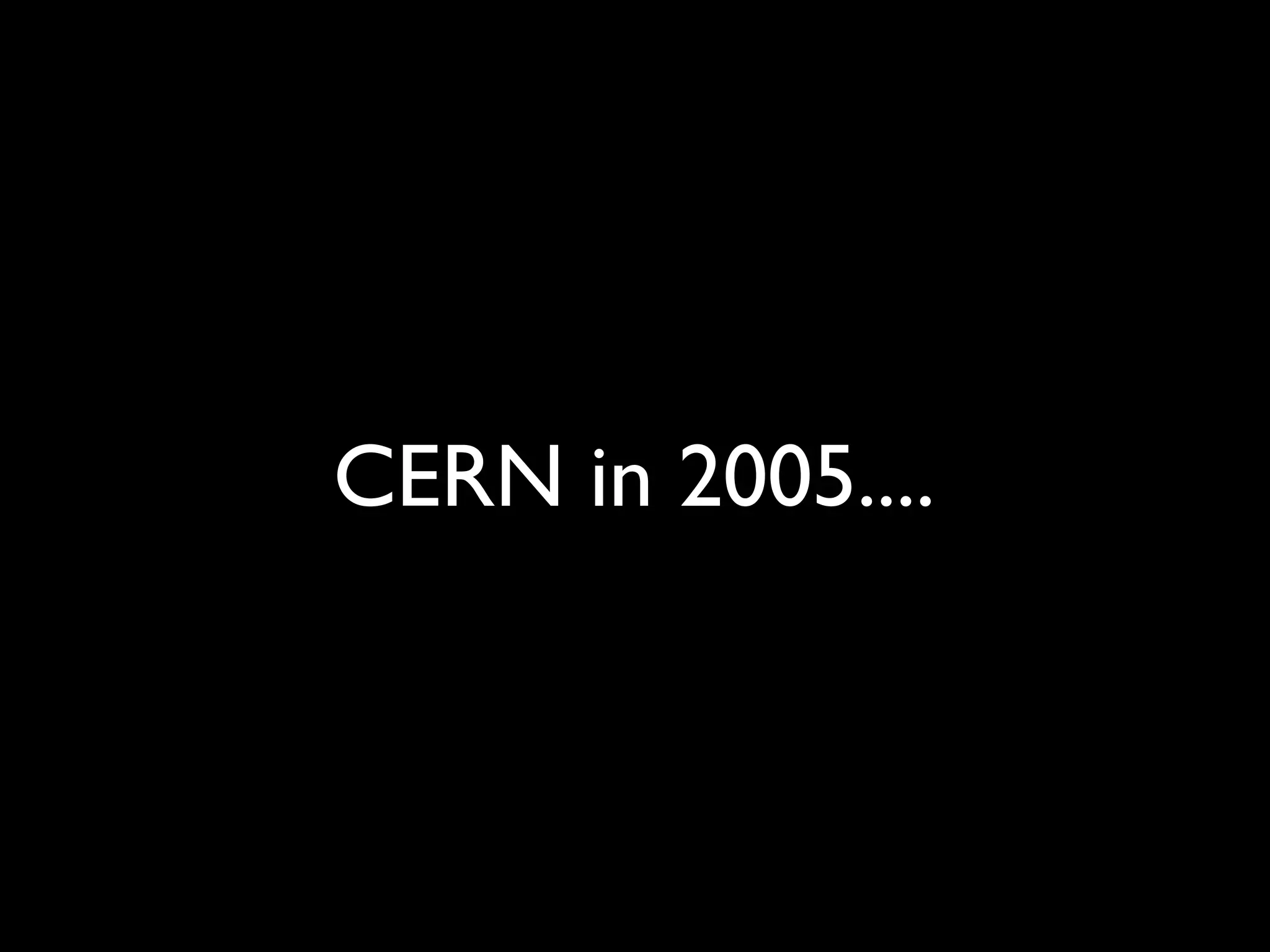CERN in 2005....
 
