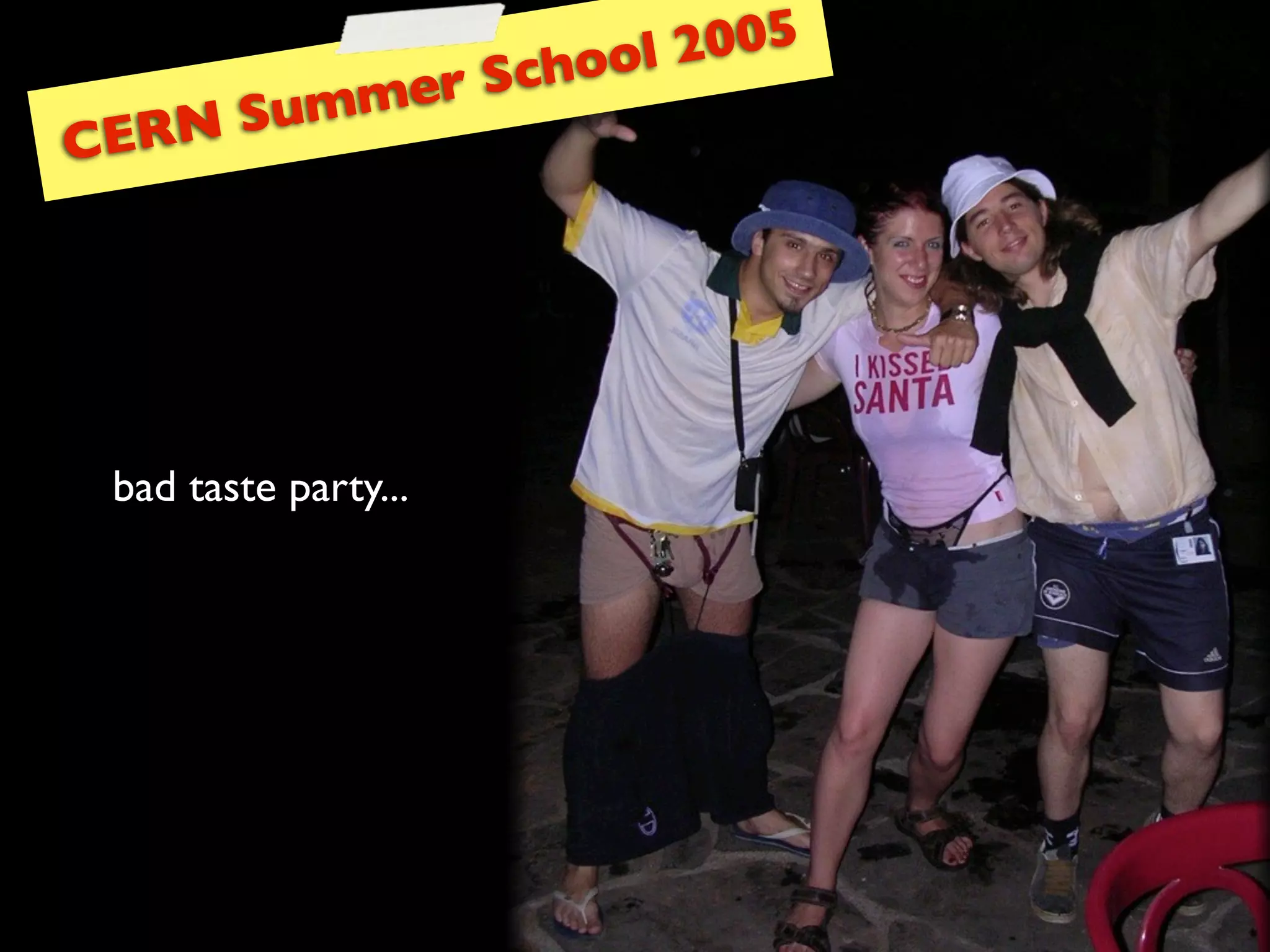 ool 2005
                  me r Sch
    ERN Sum
C




    bad taste party...
 