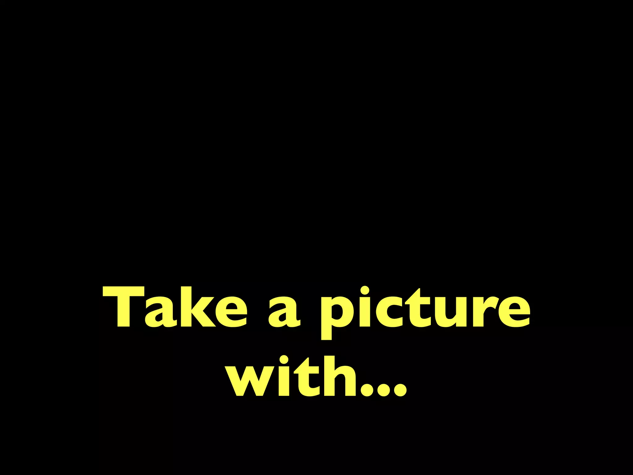 Take a picture
   with...
 