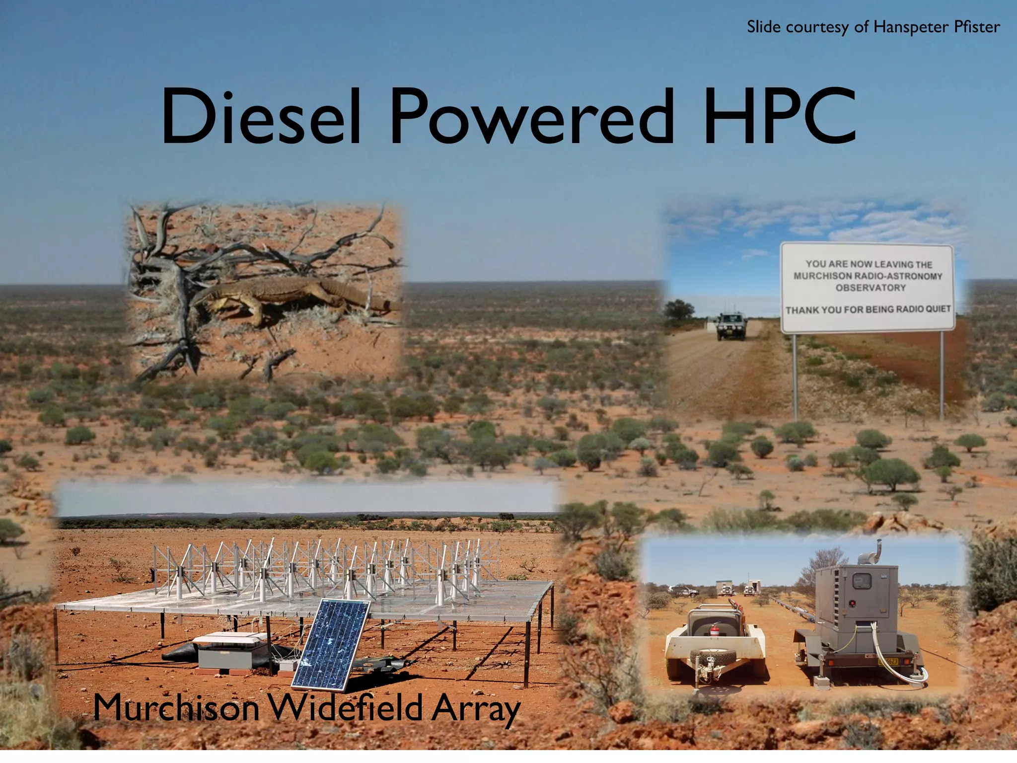 Slide courtesy of Hanspeter Pﬁster




   Diesel Powered HPC



                           Life Support…




Murchison Wideﬁeld Array
 