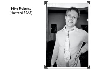 Mike Roberts
(Harvard SEAS)
 