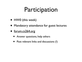 Participation
•   HW0 (this week)
•   Mandatory attendance for guest lectures
•   forum.cs264.org
    •   Answer questions, help others

    •   Post relevant links and discussions (!)
 