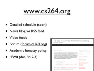 www.cs264.org
•   Detailed schedule (soon)
•   News blog w/ RSS feed
•   Video feeds
•   Forum (forum.cs264.org)
•   Academic honesty policy
•   HW0 (due Fri 2/4)
 