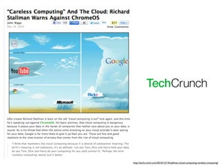 http://techcrunch.com/2010/12/14/stallman-cloud-computing-careless-computing/
 
