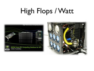 High Flops / Watt
 