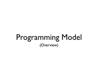 Programming Model
      (Overview)
 