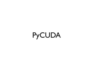 PyCUDA
 