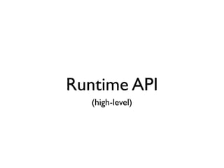 Runtime API
   (high-level)
 